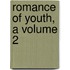Romance Of Youth, A Volume 2
