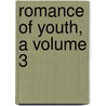 Romance Of Youth, A Volume 3 by Francois Coppee