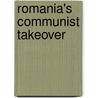 Romania's Communist Takeover by Dinu C. Giurescu