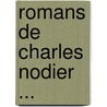 Romans de Charles Nodier ... by Charles Nodier