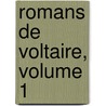 Romans de Voltaire, Volume 1 door Voltaire