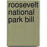 Roosevelt National Park Bill by Service United States.