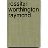 Rossiter Worthington Raymond door Thomas Arthur Rickard