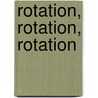 Rotation, Rotation, Rotation by Steven Kelly