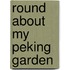 Round About My Peking Garden