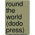 Round the World (Dodo Press)