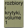 Rozbiory I Krytyki, Volume 1 by Aleksander Tyszy?ski