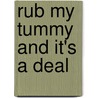 Rub My Tummy And It's A Deal door Mark Anderson