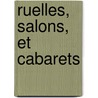 Ruelles, Salons, Et Cabarets by Anonymous Anonymous