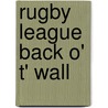 Rugby League Back O' T' Wall by Graham Chalkley