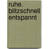 Ruhe. Blitzschnell entspannt door Paul Wilson