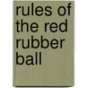 Rules of the Red Rubber Ball door Kevin Carroll