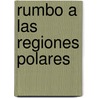 Rumbo a Las Regiones Polares by Editorial Agrupacion