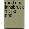 Rund um Innsbruck 1 : 50 000 by Unknown