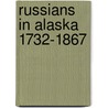Russians in Alaska 1732-1867 by Lydia T. Black