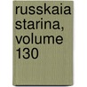 Russkaia Starina, Volume 130 door Onbekend