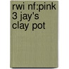 Rwi Nf:pink 3 Jay's Clay Pot by Ruth Miskin