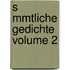 S Mmtliche Gedichte Volume 2