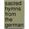 Sacred Hymns From The German door Frances Elizabeth Cox