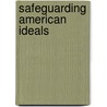 Safeguarding American Ideals by Harry Fuller Atwood