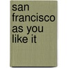 San Francisco as You Like It door Bonnie Wach