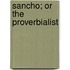 Sancho; Or The Proverbialist