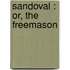 Sandoval : Or, The Freemason