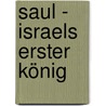 Saul - Israels erster König by Michael Ackermann