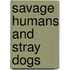 Savage Humans And Stray Dogs