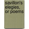 Savillon's Elegies, Or Poems by James Wallace