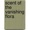 Scent Of The Vanishing Flora door Roman Kaiser