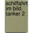 Schiffahrt im Bild. Tanker 2