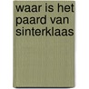 Waar is het paard van Sinterklaas