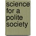 Science For A Polite Society