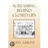 Screaming Behind Closed Lips door Gina Ashline