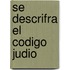 Se Descrifra el Codigo Judio