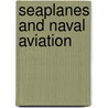 Seaplanes and Naval Aviation door Ole Steen Hansen