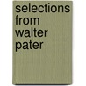 Selections From Walter Pater by Walter Pater