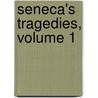Seneca's Tragedies, Volume 1 by Lucius Annaeus Seneca
