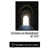 Sermons On Amendment Of Life by Alexander Penrose Forbes