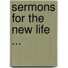 Sermons for the New Life ... by Horace Bushnell