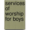 Services Of Worship For Boys door Henry William Gibson