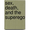 Sex, Death, And The Superego door Ronald Britton
