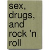 Sex, Drugs, And Rock 'n Roll door Fred F. Fenter