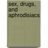 Sex, Drugs, and Aphrodisiacs by Adam Gottlieb