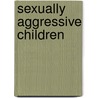 Sexually Aggressive Children door Onbekend