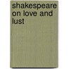 Shakespeare On Love And Lust by Maurice Charney