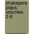 Shakspere Plays, Volumes 2-6
