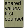 Shared Values; First Counsel door Philip Gerstle