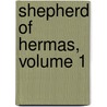 Shepherd of Hermas, Volume 1 by Hermas